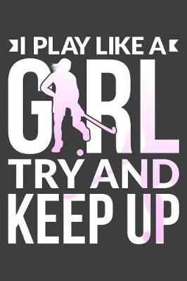 Book cover for I Play Like A Girl Try And Keep Up