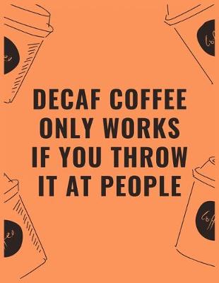 Book cover for Decaf coffee only works if you throw it at people