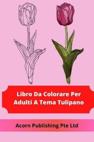 Cover of Libro Da Colorare Per Adulti A Tema Tulipano