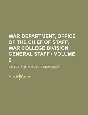 Book cover for War Department, Office of the Chief of Staff, War College Division, General Staff (Volume 2)