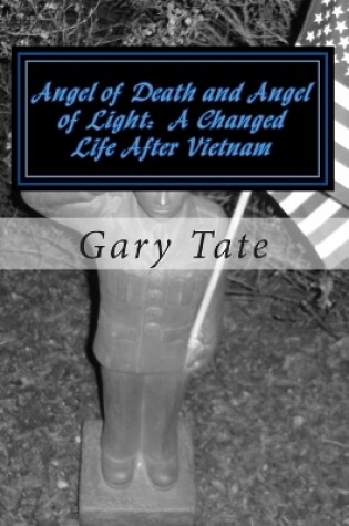 Cover of Angel of Death and Angel of Light A Changed Life After Vietnam