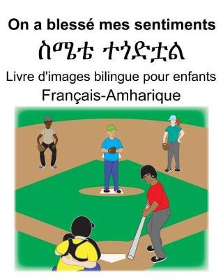 Book cover for Français-Amharique On a blessé mes sentiments/&#4661;&#4636;&#4724; &#4720;&#4878;&#4853;&#4727;&#4621; Livre d'images bilingue pour enfants