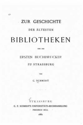 Cover of Zur Geschichte der altesten Bibliotheken und der ersten Buchdrucker zu Strassburg