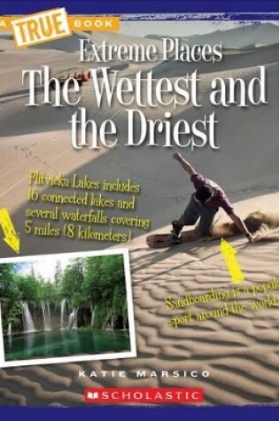 Cover of The Wettest and the Driest (a True Book: Extreme Places)