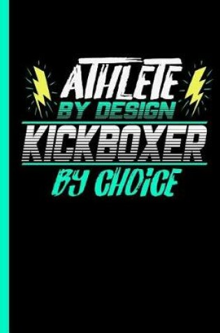 Cover of Athlete By Design Kickboxer By Choice