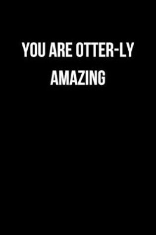 Cover of You Are Otter-ly Amazing