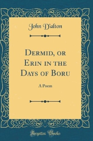 Cover of Dermid, or Erin in the Days of Boru: A Poem (Classic Reprint)