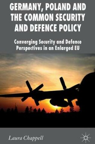 Cover of Germany, Poland and the Common Security and Defence Policy: Converging Security and Defence Perspectives in an Enlarged Eu