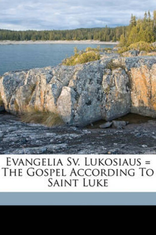 Cover of Evangelia Sv. Lukosiaus = the Gospel According to Saint Luke