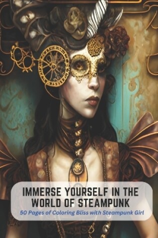 Cover of Immerse Yourself in the World of Steampunk
