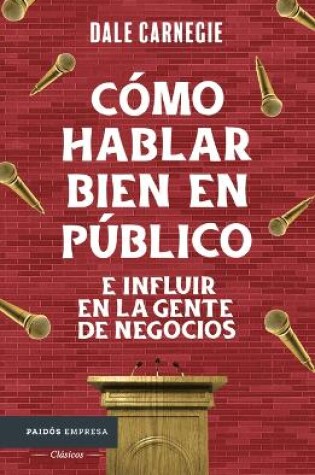 Cover of Cómo Hablar Bien En Público E Influir En La Gente de Negocios / Public Speaking & Influencing Men in Business