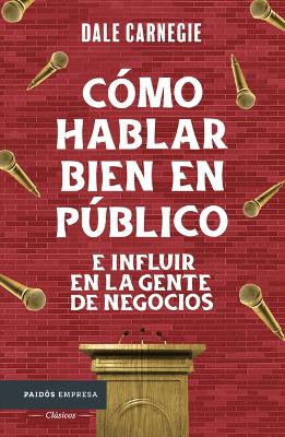 Book cover for Cómo Hablar Bien En Público E Influir En La Gente de Negocios / Public Speaking & Influencing Men in Business