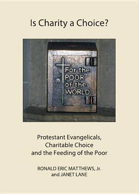 Cover of Is Charity a Choice?: Protestant Evangelicals, Charitable Choice and the Feeding of the Poor