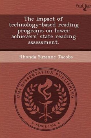 Cover of The Impact of Technology-Based Reading Programs on Lower Achievers' State Reading Assessment