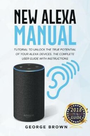 Cover of New Alexa Manual Tutorial to Unlock The True Potential of Your Alexa Devices. The Complete User Guide with Instructions