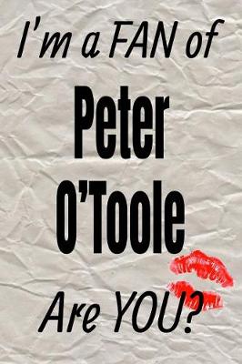 Cover of I'm a Fan of Peter O'Toole Are You? Creative Writing Lined Journal