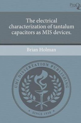 Cover of The Electrical Characterization of Tantalum Capacitors as MIS Devices.