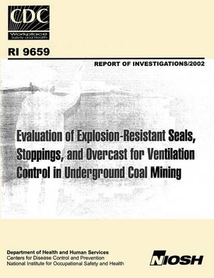 Book cover for Evaluation of Explosion-resistant Seals, Stoppings, and Overcast for Ventilation Control in Underground Coal Mining