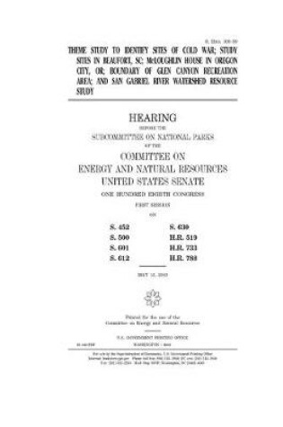 Cover of Theme study to identify sites of Cold War, study sites in Beaufort, SC, McLoughlin House in Oregon City, OR, boundary of Glen Canyon Recreation Area, and San Gabriel River Watershed resource study