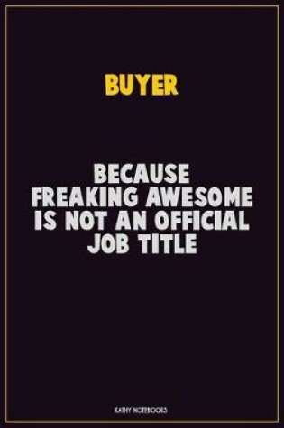 Cover of Buyer, Because Freaking Awesome Is Not An Official Job Title