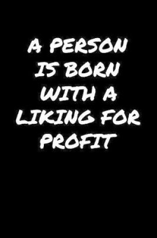 Cover of A Person Is Born With A Liking For Profit