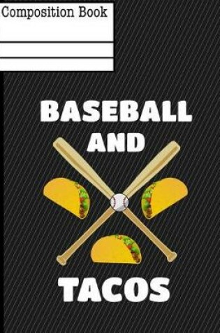 Cover of Baseball and Tacos Composition Notebook - Wide Ruled