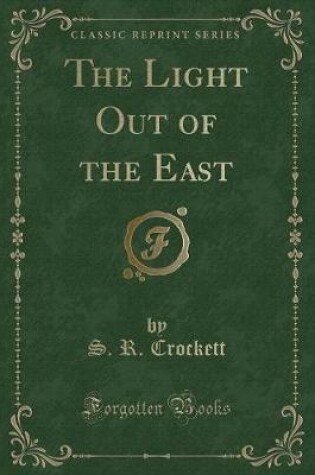 Cover of The Light Out of the East (Classic Reprint)