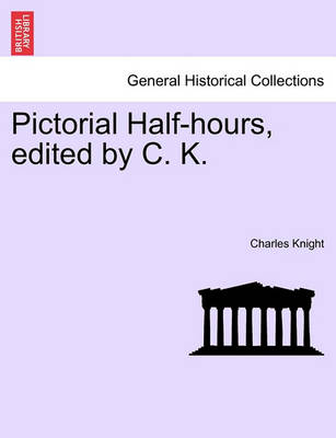 Book cover for Pictorial Half-Hours, Edited by C. K. Volume I