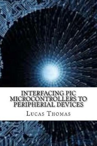 Cover of Interfacing PIC Microcontrollers to Peripherial Devices