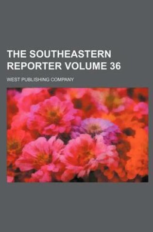 Cover of The Southeastern Reporter Volume 36