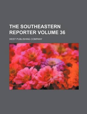 Book cover for The Southeastern Reporter Volume 36