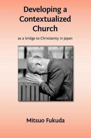 Cover of Developing a Contextualized Church as a Bridge to Christianity in Japan
