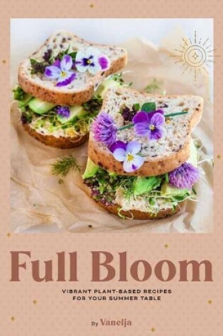 Cover of Full Bloom: Vibrant Plant-Based Recipes