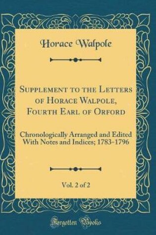 Cover of Supplement to the Letters of Horace Walpole, Fourth Earl of Orford, Vol. 2 of 2