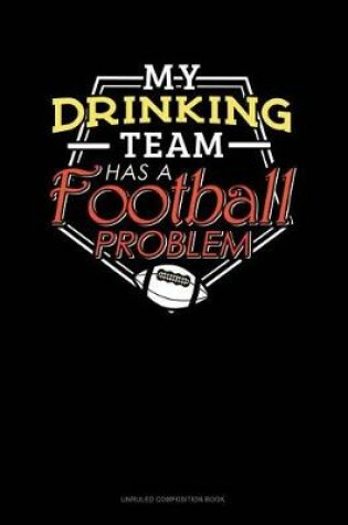 Cover of My Drinking Team Has a Football Problem