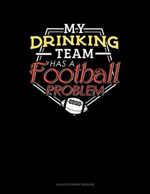 Cover of My Drinking Team Has a Football Problem