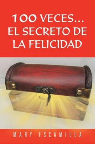 Cover of 100 Veces...El Secreto de La Felicidad