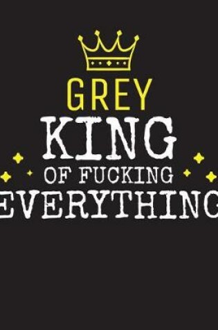 Cover of GREY - King Of Fucking Everything