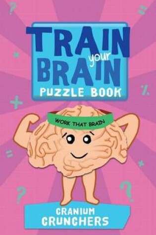 Cover of Train Your Brain Cranium Crunchers