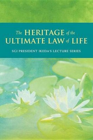 Cover of Heritage of the Ultimate Law of Life, The: Commentaries on the Writings of Nichiren