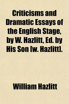 Book cover for Criticisms and Dramatic Essays of the English Stage, by W. Hazlitt, Ed. by His Son [W. Hazlitt].