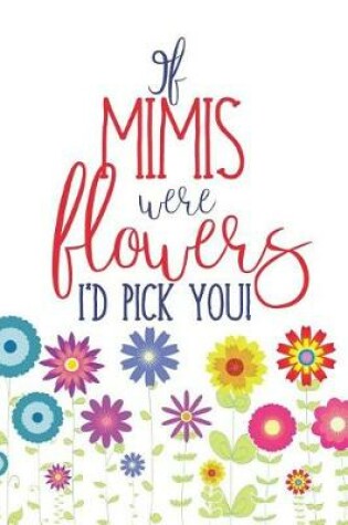 Cover of If Mimis Were Flowers I'd Pick You