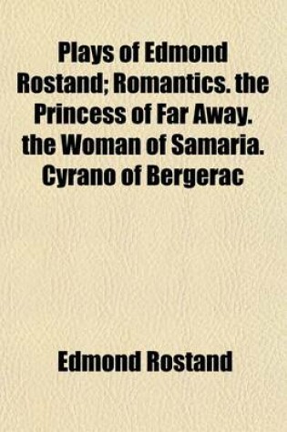 Cover of Romantics. the Princess of Far Away. the Woman of Samaria. Cyrano of Bergerac Volume 1