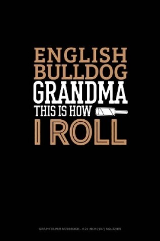 Cover of English Bulldog Grandma This Is How I Roll