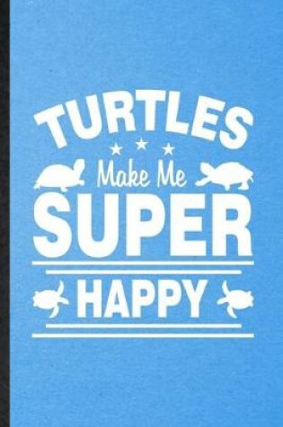 Cover of Turtles Make Me Super Happy