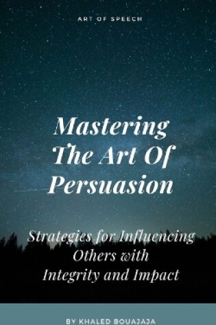 Cover of Mastering The Art Of Persuasion