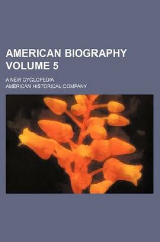 Cover of American Biography Volume 5; A New Cyclopedia