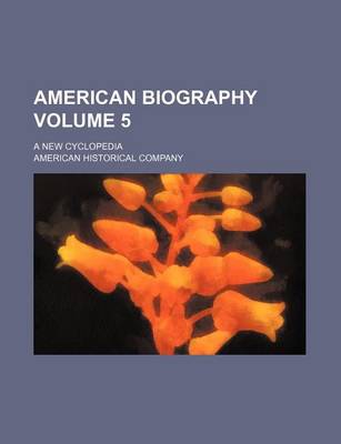 Book cover for American Biography Volume 5; A New Cyclopedia