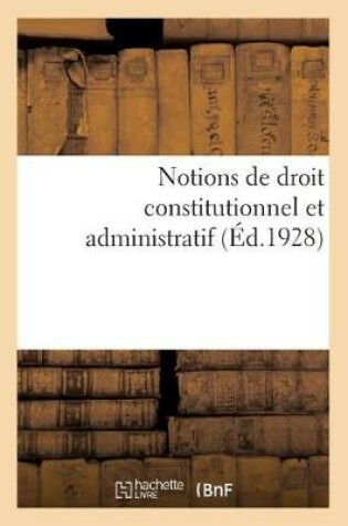 Cover of Notions de Droit Constitutionnel Et Administratif