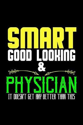 Book cover for Smart, good looking & physician. It doesn't get any better than this